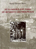 Couverture du livre « Et la source est tarie ; où buvaient les troupeaux » de Marie-Therese Mutin aux éditions Armancon