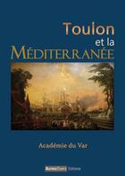 Couverture du livre « Toulon porte de la Méditerranée ; Académie du Var » de  aux éditions Autres Temps
