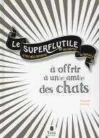 Couverture du livre « Le superflutile ; à offrir à un(e) ami(e) des chats » de Raphaele Vidaling aux éditions Tana