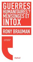 Couverture du livre « Guerres humanitaires ? mensonges et intox » de Rony Brauman et Regis Meyran aux éditions Textuel