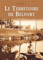 Couverture du livre « Le territoire de Belfort » de Francis Peroz aux éditions Editions Sutton