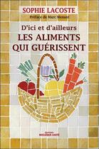 Couverture du livre « D'ici et d'ailleurs les aliments qui guérissent » de Sophie Lacoste aux éditions Mosaique Sante