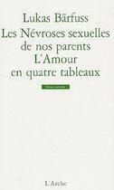 Couverture du livre « Les nevroses sexuelles de nos parents ; l'amour en quatre tableaux » de Lukas Barfuss aux éditions L'arche