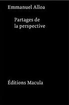 Couverture du livre « Partages de la perspective » de Emmanuel Alloa aux éditions Macula