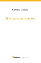 Couverture du livre « Si je pars comme un feu » de Christine Guinard aux éditions L'arbre A Paroles