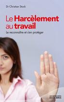 Couverture du livre « Le harcèlement au travail » de Christian Stock aux éditions Ixelles Editions