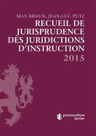Couverture du livre « Recueil de jurisprudence des juridictions d'instruction » de Max Braun et Jean-Luc Putz aux éditions Promoculture