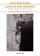 Couverture du livre « Escalade plaisir : alpes du sud, provence -200 grandes voies » de Galley/Herve aux éditions Olizane