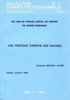 Couverture du livre « Dix ans de travail social de groupe en Suisse romande ; une pratique cherche ses racines » de Christiane Besson-Gloor aux éditions Ies