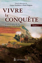 Couverture du livre « Vivre la conquete v 02 a travers plus de 25 parcours individuels » de Gaston Deschenes aux éditions Septentrion