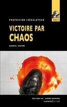 Couverture du livre « Profession : régulateur t.2 ; victoire par chaos » de Daniel Safon aux éditions Numeriklivres