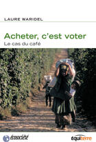 Couverture du livre « Acheter c'est voter - le cas du cafe » de Laure Waridel aux éditions Ecosociete