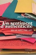Couverture du livre « Un sentiment d'authenticité ; ma vie avec PME-ART » de Wren Jacob aux éditions Triptyque