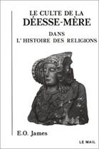 Couverture du livre « Le culte de la déesse-mère dans l'histoire des religions » de Edwin Oliver James aux éditions Rocher