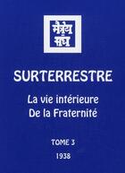 Couverture du livre « Surterrestre t.3 ; la vie intérieure ; de la fraternité (1938) » de Agni Yoga aux éditions Agni Yoga
