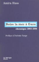 Couverture du livre « Boire la mer à Gaza ; chronique 1993-1996 » de Amira Hass aux éditions Fabrique