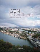 Couverture du livre « Lyon ; le confluent ; derrière les voûtes » de Inventaire Du-Chalab aux éditions Lieux Dits