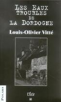 Couverture du livre « Eaux Troubles De La Dordogne (Les) » de Louis-Olivier Vitte aux éditions Ecir