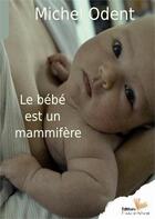 Couverture du livre « Le bébé est un mammifère » de Odent aux éditions Instant Present