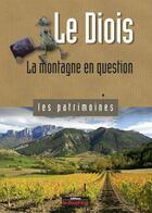 Couverture du livre « Le Diois ; la montagne en question » de Jean-Noel Couriol aux éditions Le Dauphine Libere