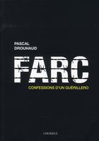 Couverture du livre « Farc ; confessions d'un guérillero » de Drouhaud/Pascal aux éditions Choiseul