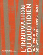 Couverture du livre « L'innovation du quotidien : onze projets de l'atelier Philippon-Kalt » de Olivier Namias aux éditions Epure