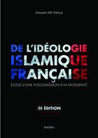 Couverture du livre « De l'idéologie islamique française ; éloge d'une insoumission à la modernité (3e édition) » de Aissam Ait-Yahya aux éditions Nawa