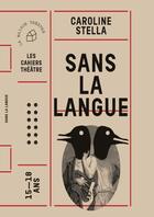 Couverture du livre « Sans la langue » de Caroline Stella aux éditions Theatrales