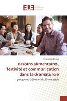 Couverture du livre « Besoins alimentaires, festivite et communication dans la dramaturgie : Grecque du 20Eme et du 21Eme siècle » de Athanassios Blessios aux éditions Editions Universitaires Europeennes