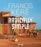 Couverture du livre « Francis kere - radically simple » de Beygo Ayca/Lepik And aux éditions Hatje Cantz