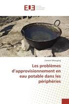 Couverture du livre « Les problemes d'approvisionnement en eau potable dans les peripheries » de Clement Mbeugang aux éditions Editions Universitaires Europeennes