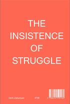 Couverture du livre « The insistence of struggle ; images, uprisings, counter-revolutions » de Dork Zabunyan aux éditions If Publications
