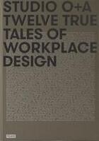Couverture du livre « Studio o+a twelve true tales of workplace design » de Orpilla Primo aux éditions Frame