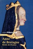 Couverture du livre « Anne de Bretagne ; reine de France » de Henri Pigaillem aux éditions Tallandier