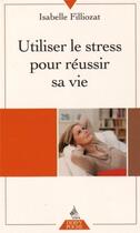 Couverture du livre « Utiliser le stress pour réussir sa vie » de Isabelle Filliozat aux éditions Dervy