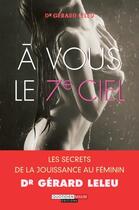 Couverture du livre « À vous le 7ème ciel ; les secrets de la jouissance au féminin » de Gerard Leleu aux éditions Quotidien Malin