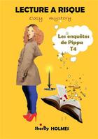 Couverture du livre « Les enquêtes de Pippa Tome 4 : lecture à risque » de Sherily Holmes aux éditions Bookelis