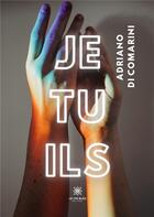 Couverture du livre « Je Tu Ils » de Adriano Di Comarini aux éditions Le Lys Bleu