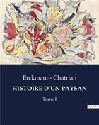 Couverture du livre « HISTOIRE D'UN PAYSAN : Tome I » de Erckmann-Chatrian aux éditions Culturea