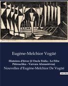 Couverture du livre « Histoires d'hiver (L'Oncle Fédia - Le Fifre Pétrouchka - Varvara Afanasiévna) : Nouvelles d'Eugène-Melchior De Vogüé » de Vogue E-M. aux éditions Culturea