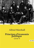 Couverture du livre « Principes d'économie politique : Livre V » de Alfred Marshall aux éditions Shs Editions