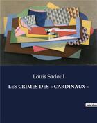 Couverture du livre « LES CRIMES DES « CARDINAUX » » de Sadoul Louis aux éditions Culturea