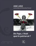 Couverture du livre « Dis papa, c'était quoi le patriarcat? » de Anne Larue aux éditions Ixe