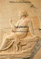 Couverture du livre « Les plantes aphrodisiaques » de Lecherbonnier Maina aux éditions Editions De L'aube