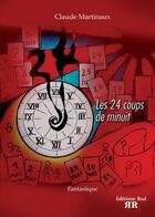 Couverture du livre « Les 24 coups de minuit » de Claude Martinaux aux éditions Rod