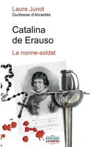 Couverture du livre « Catalina de Erauso ; la nonne-soldat » de Laure Junot aux éditions Banquises Et Cometes
