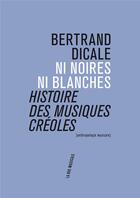 Couverture du livre « Ni noires ni blanches ; histoire des musiques créoles » de Bertrand Dicale aux éditions Philharmonie De Paris