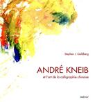 Couverture du livre « André Kneib et l'art de la calligraphie chinoise » de Stephen J. Goldberg aux éditions Meroe