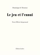 Couverture du livre « Le jeu et l'ennui » de Dominique Le Tricoteur et Philippe Jacquemond aux éditions Lurlure