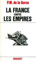 Couverture du livre « La France contre les empires » de Paul-Marie De La Gorce aux éditions Grasset Et Fasquelle